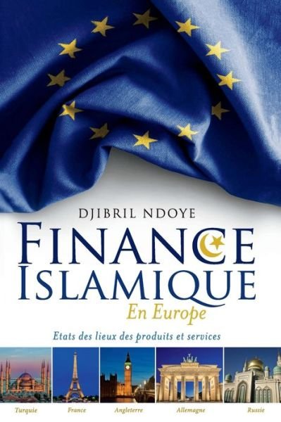 Finance Islamique En Europe: Etats Des Lieux Des Produits Et Services - Djibril Ndoye - Books - BookBaby - 9781543944082 - September 30, 2018
