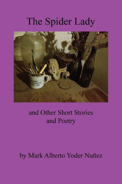 Cover for Mark Alberto Yoder Nunez · The Spider Lady and Other Short Stories and Poetry (Paperback Bog) (2019)