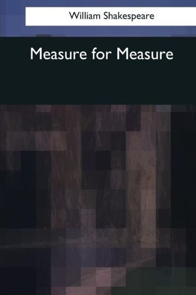 Measure for Measure - William Shakespeare - Books - Createspace Independent Publishing Platf - 9781544088082 - March 26, 2017