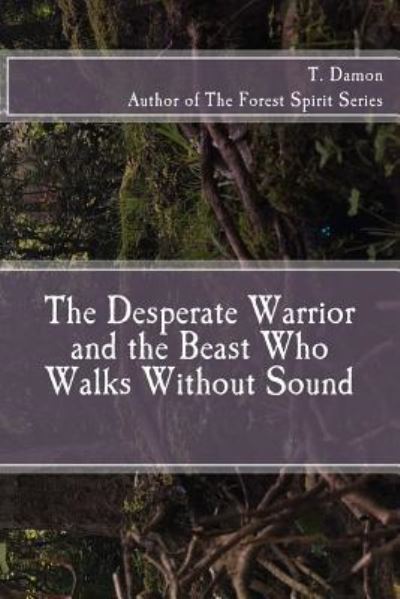 Cover for T Damon · The Desperate Warrior and the Beast Who Walks Without Sound (Paperback Bog) (2017)