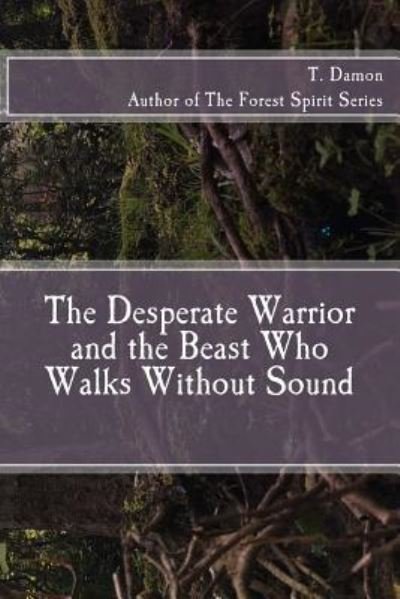 T Damon · The Desperate Warrior and the Beast Who Walks Without Sound (Pocketbok) (2017)