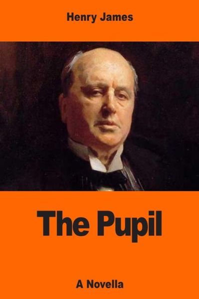 The Pupil - Henry James - Boeken - Createspace Independent Publishing Platf - 9781544880082 - 25 maart 2017