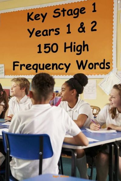 Key Stage 1 - Years 1 & 2 - 150 High Frequency Words - Roger Williams - Bøker - Createspace Independent Publishing Platf - 9781546604082 - 10. mai 2017