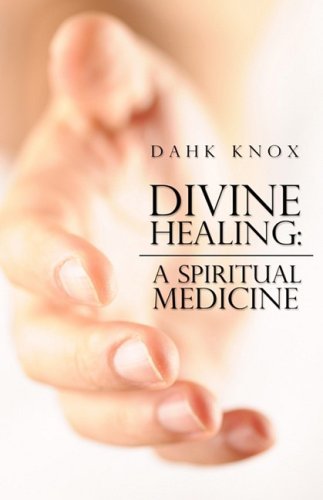 Cover for Dahk Knox · Divine Healing: a Spiritual Medicine (Taschenbuch) (2009)