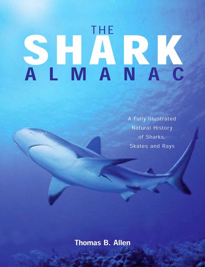 Cover for Thomas B. Allen · The Shark Almanac: A Fully Illustrated Natural History of Sharks, Skates and Rays (Paperback Book) [First edition] (2003)