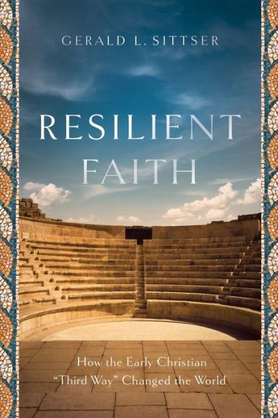 Cover for Gerald L. Sittser · Resilient Faith – How the Early Christian &quot;Third Way&quot; Changed the World (Paperback Book) (2019)