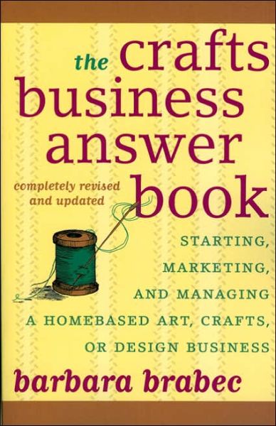 Cover for Barbara Brabec · The Crafts Business Answer Book: Starting, Managing, and Marketing a Homebased Arts, Crafts, or Design Business (Paperback Book) (2006)