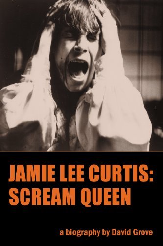 Cover for Co-founder of I-fast Community Lecturer David Grove · Jamie Lee Curtis: Scream Queen (Paperback Book) (2010)
