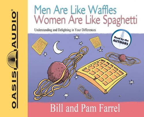 Men Are Like Waffles Women Are Like Spaghetti: Understanding and Delighting in Your Differences - Pam Farrel - Audiobook - Oasis Audio - 9781598593082 - 2008