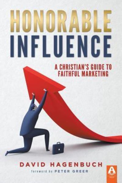 Honorable Influence - David Hagenbuch - Books - Aldersgate Press - 9781600393082 - July 1, 2016