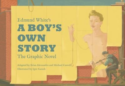 Cover for Edmund White · Edmund White’s A Boy’s Own Story: The Graphic Novel (Innbunden bok) (2023)