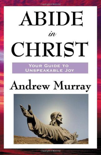 Abide in Christ - Andrew Murray - Books - Wilder Publications - 9781604593082 - April 3, 2008