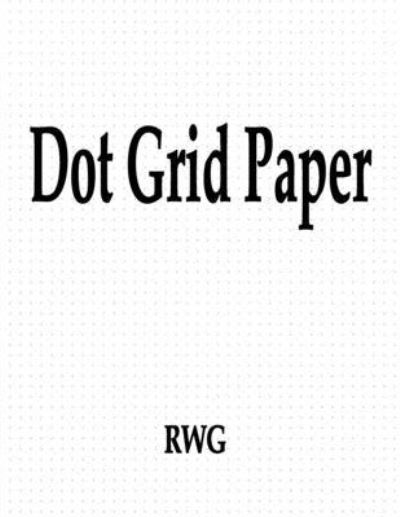 Dot Grid Paper - Rwg - Books - RWG Publishing - 9781607969082 - August 15, 2019