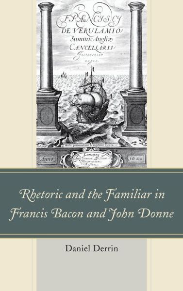 Cover for Daniel Derrin · Rhetoric and the Familiar in Francis Bacon and John Donne (Paperback Book) (2015)