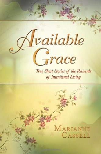 Cover for Marianne Cassell · Available Grace: True Short Stories of the Rewards of Intentional Living (Paperback Book) (2011)