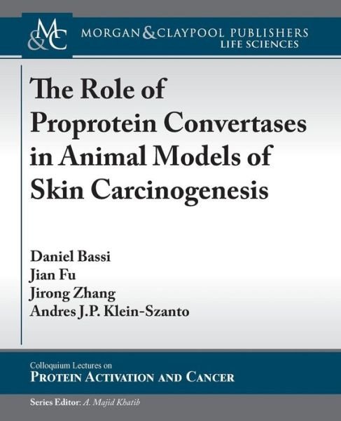Cover for Daniel Bassi · The Role of Proprotein Convertases in Animal Models of Skin Carcinogenesis - Colloquium Series on Protein Activation and Cancer (Paperback Book) (2012)