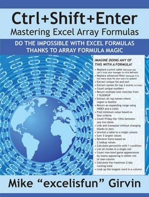 Ctrl+Shift+Enter: Mastering Excel Array Formulas - Mike Girvin - Spel - Holy Macro! Books - 9781615470082 - 1 juni 2013