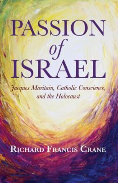 Cover for Richard Francis Crane · Passion of Israel: Jacques Maritain, Catholic Conscience, and the Holocaust (Paperback Bog) (2014)