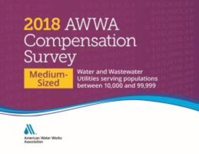 Cover for American Water Works Association · 2018 AWWA Compensation Survey, Medium-Sized: Water &amp; Wastewater Utilities (Spiral Book) (2019)