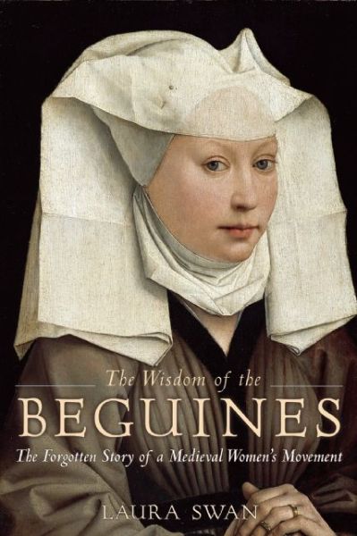 Cover for Laura Swan · The Wisdom of the Beguines: The Forgotten Story of a Medieval Women's Movement (Taschenbuch) (2016)