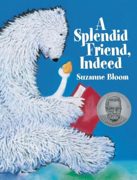 A Splendid Friend, Indeed - Goose and Bear Stories - Suzanne Bloom - Livros - Astra Publishing House - 9781629794082 - 8 de setembro de 2015