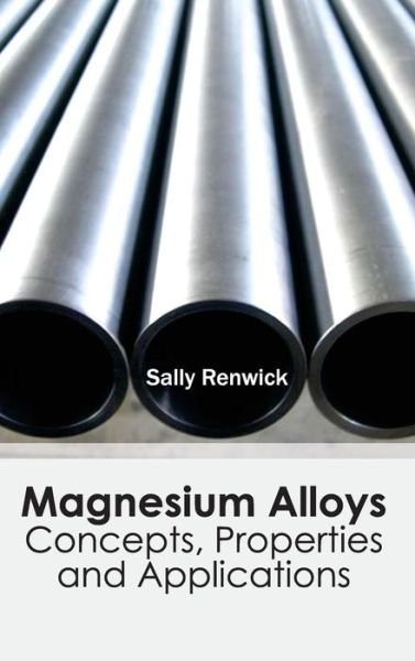 Cover for Sally Renwick · Magnesium Alloys: Concepts, Properties and Applications (Hardcover Book) (2015)