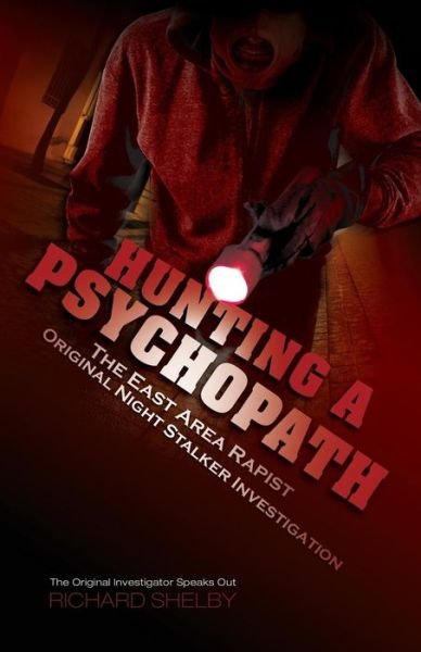 Cover for Richard Shelby · Hunting a Psychopath: The East Area Rapist / Original Night Stalker Investigation - The Original Investigator Speaks Out (Paperback Book) (2015)