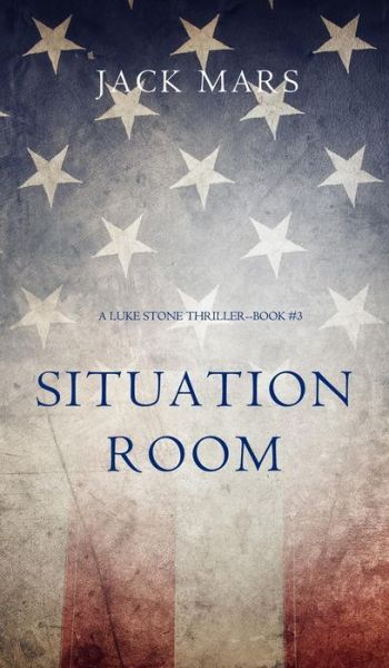 Cover for Jack Mars · Situation Room (a Luke Stone Thriller-Book #3) (Hardcover Book) (2016)