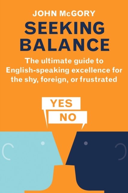 Cover for John McGory · Seeking Balance: The Ultimate Guide to English-Speaking Excellence for the Shy, Foreign or Frustrated (Paperback Book) (2019)