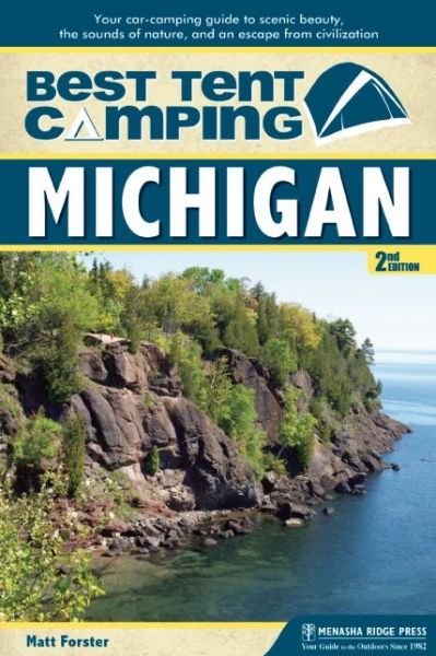 Cover for Matt Forster · Best Tent Camping: Michigan: Your Car-Camping Guide to Scenic Beauty, the Sounds of Nature, and an Escape from Civilization (Paperback Book) [Second edition] (2015)