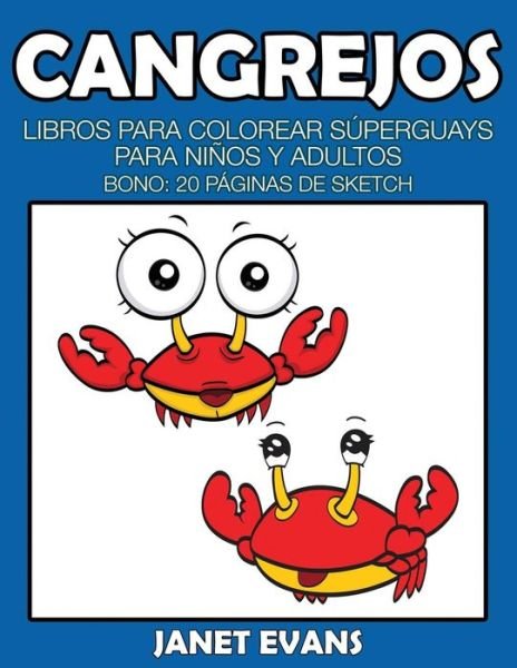 Cover for Janet Evans · Cangrejos: Libros Para Colorear Superguays Para Ninos Y Adultos (Bono: 20 Paginas De Sketch) (Spanish Edition) (Paperback Bog) [Spanish edition] (2014)