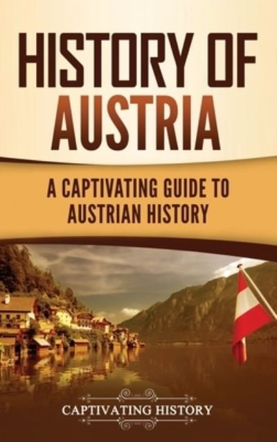 Cover for Captivating History · History of Austria: A Captivating Guide to Austrian History (Hardcover bog) (2021)