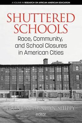 Cover for Shuttered Schools: Race, Community, and School Closures in American Cities - Research on African American Education (Paperback Book) (2019)