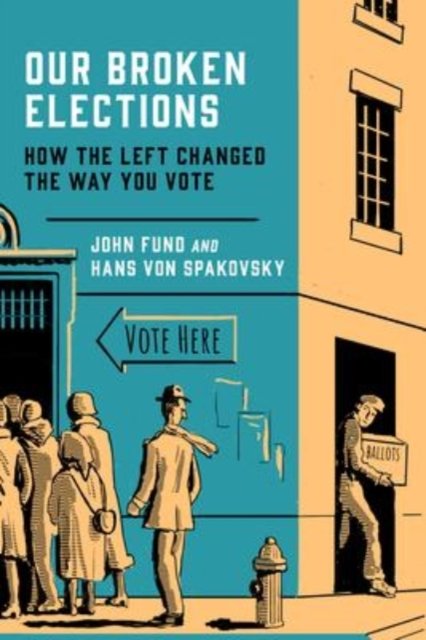 Cover for John Fund · Our Broken Elections: How the Left Changed the Way You Vote (Hardcover bog) (2021)