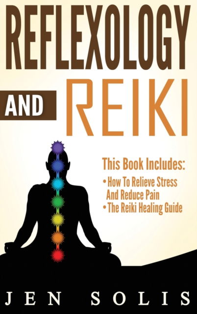 Cover for Jen Solis · Reflexology: How to Relieve Stress and Reduce Pain through Reflexology Techniques (Hardcover Book) (2020)