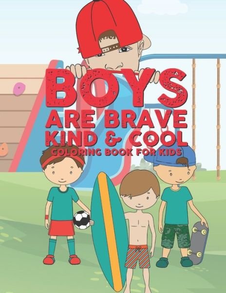 Boys Are Brave Kind & Cool Coloring Book For Kids - Giggles and Kicks - Kirjat - Independently Published - 9781655009082 - perjantai 3. tammikuuta 2020