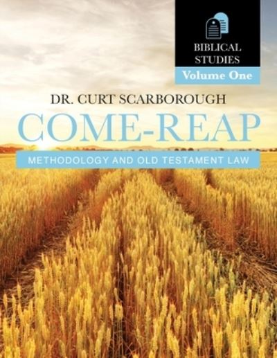 Come - Reap Biblical Studies Vol. 1 - Curt Scarborough - Books - Gatekeeper Press - 9781662926082 - August 9, 2022