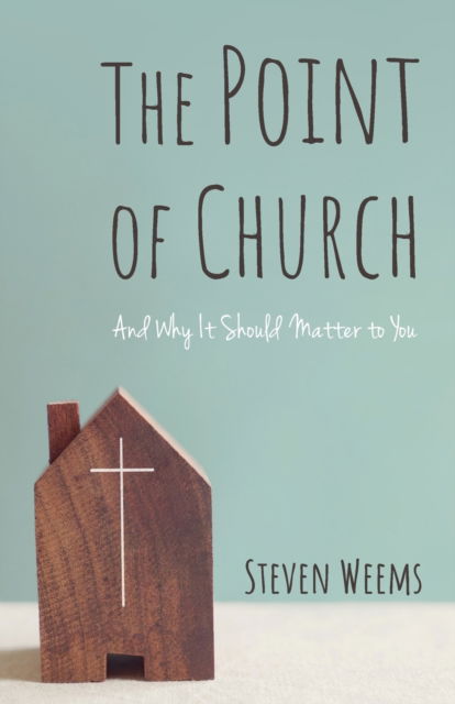 Cover for Steven Weems · The Point of Church: And Why It Should Matter to You (Paperback Book) (2021)