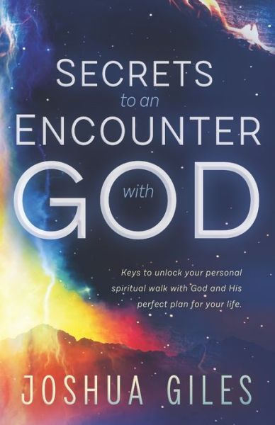 Secrets to an Encounter with God - Joshua T Giles - Books - Independently Published - 9781671584082 - December 16, 2019