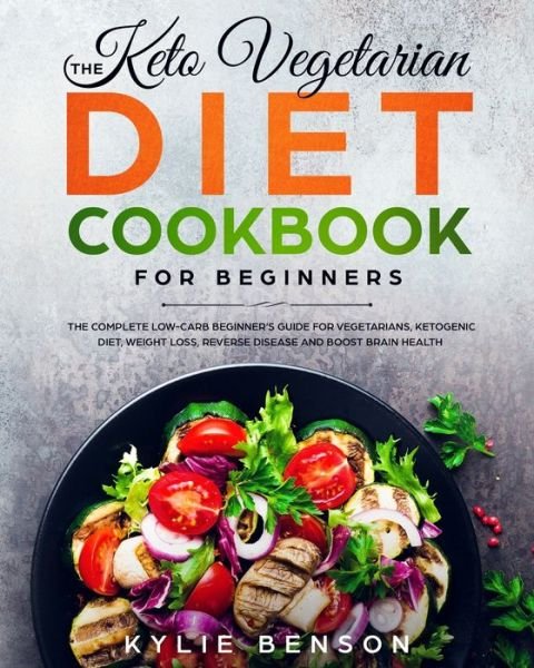 Cover for Kylie Benson · The Keto Vegetarian Diet Cookbook for Beginners (Pocketbok) (2019)