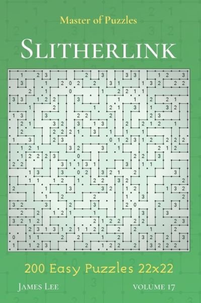 Cover for James Lee · Master of Puzzles - Slitherlink 200 Easy Puzzles 22x22 vol.17 (Paperback Bog) (2019)