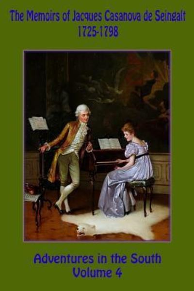 Cover for Jacques Casanova De Seingalt · The Memoirs of Jacques Casanova de Seingalt 1725-1798 Volume 4 Adventures in the South (Pocketbok) (2018)