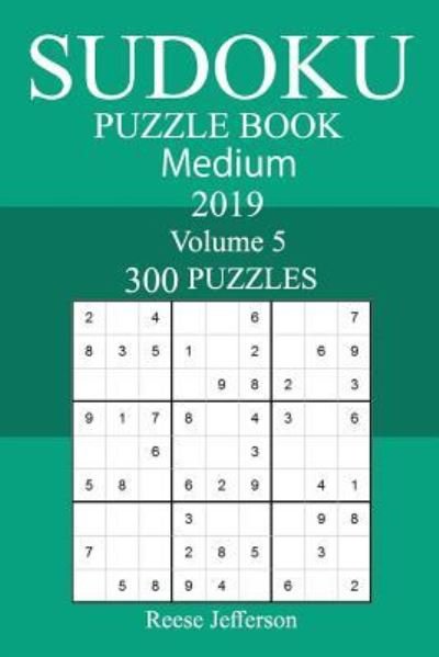 300 Medium Sudoku Puzzle Book 2019 - Reese Jefferson - Bücher - Createspace Independent Publishing Platf - 9781726318082 - 4. September 2018