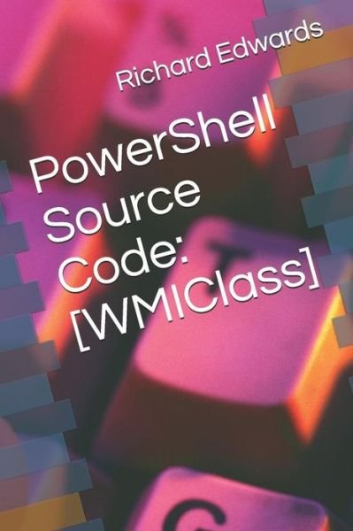 PowerShell Source Code - Richard Edwards - Books - Independently Published - 9781729036082 - October 20, 2018