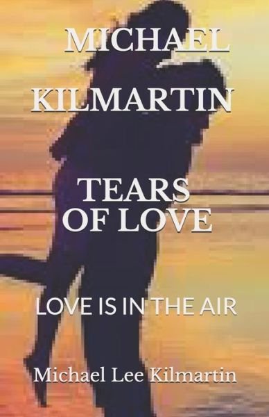 Michael Lee Kilmartin · Tears of Love: Second Edition (Paperback Book) (2018)