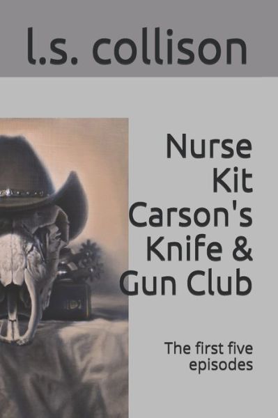 Nurse Kit Carson's Knife & Gun Club - L S Collison - Books - Fiction House, Ltd. - 9781732229082 - July 28, 2021