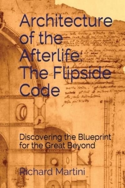 Architecture of the Afterlife - Richard Martini - Books - Homina Publishing - 9781732485082 - February 29, 2020