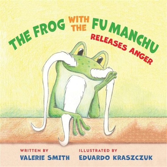 Cover for Valerie Smith · The Frog with the Fu Manchu: Releases Anger (Taschenbuch) (2020)