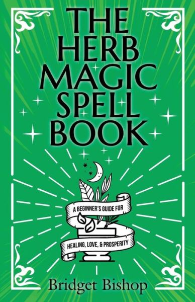 Cover for Bridget Bishop · The Herb Magic Spell Book: A Beginner's Guide For Spells for Love, Health, Wealth, and More (Paperback Book) (2021)