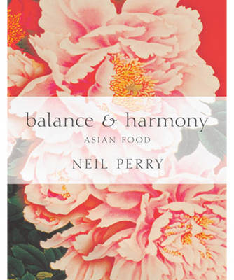 Cover for Neil Perry · Balance and Harmony: Asian Food (Hardcover Book) (2008)